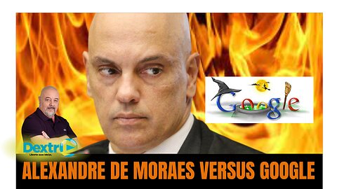 ALEXANDRE DE MORAES VERSUS GOOGLE