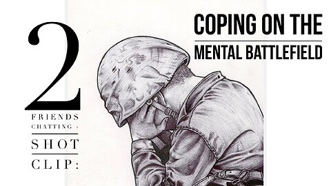 2 Friends Chatting - Shot Clip: :Coping on the Mental Battlefield"