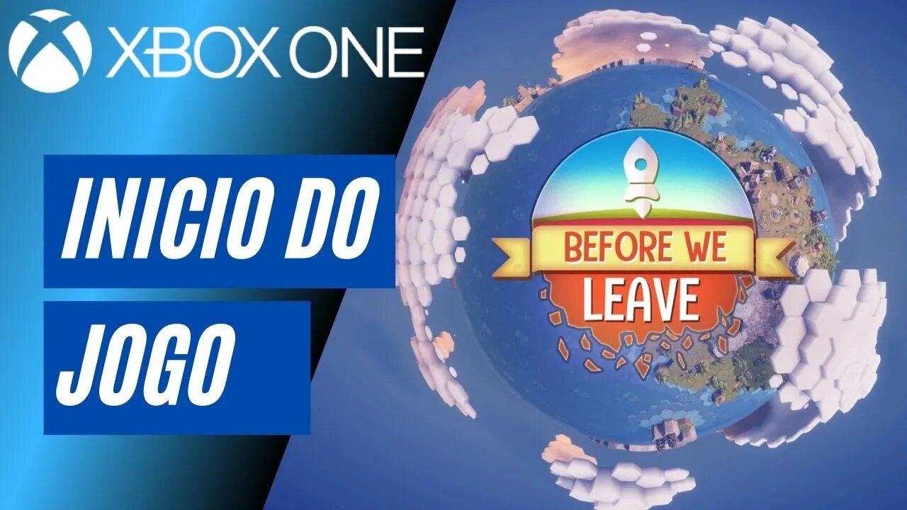 BEFORE WE LEAVE - INÍCIO DO JOGO (XBOX ONE)