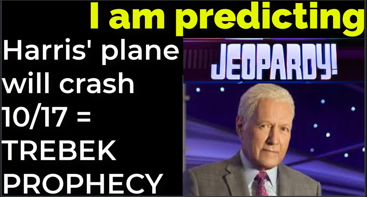I am predicting: Harris' plane will crash on Oct 17 = TREBEK - JEOPARDY PROPHECY
