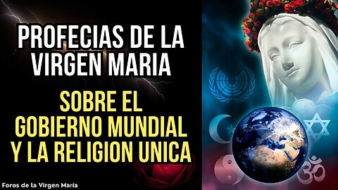 Profecías Asombrosas de la Virgen María sobre el Gobierno Mundial y la Religión Única