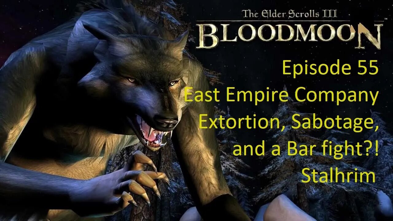 Episode 55 Let's Play Morrowind:Bloodmoon-East Empire Company-Extortion, Sabotage, and a Bar Fight?!