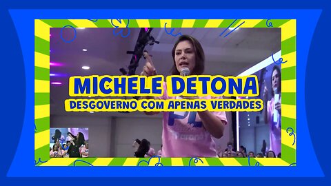 MICHELLE DETONA DESGOVERNO COM APENAS VERDADES.