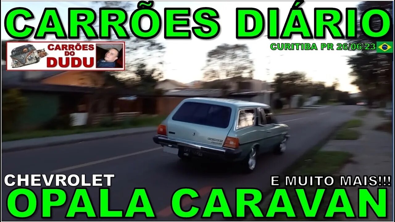 CHEVROLET OPALA CARAVAN E MUITO MAIS - CARRÕES DIÁRIO 26/06/23 - CARRÕES DO DUDU