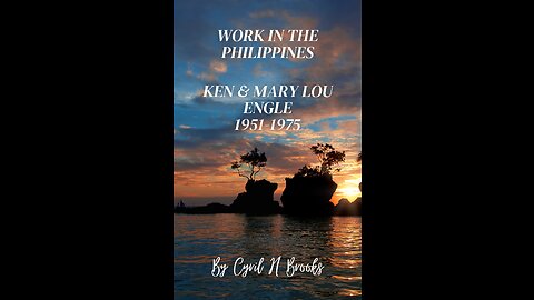 Work in the Philippines - Ken & Mary Lou Engle - 1951-1975 by Cyril H. Brooks