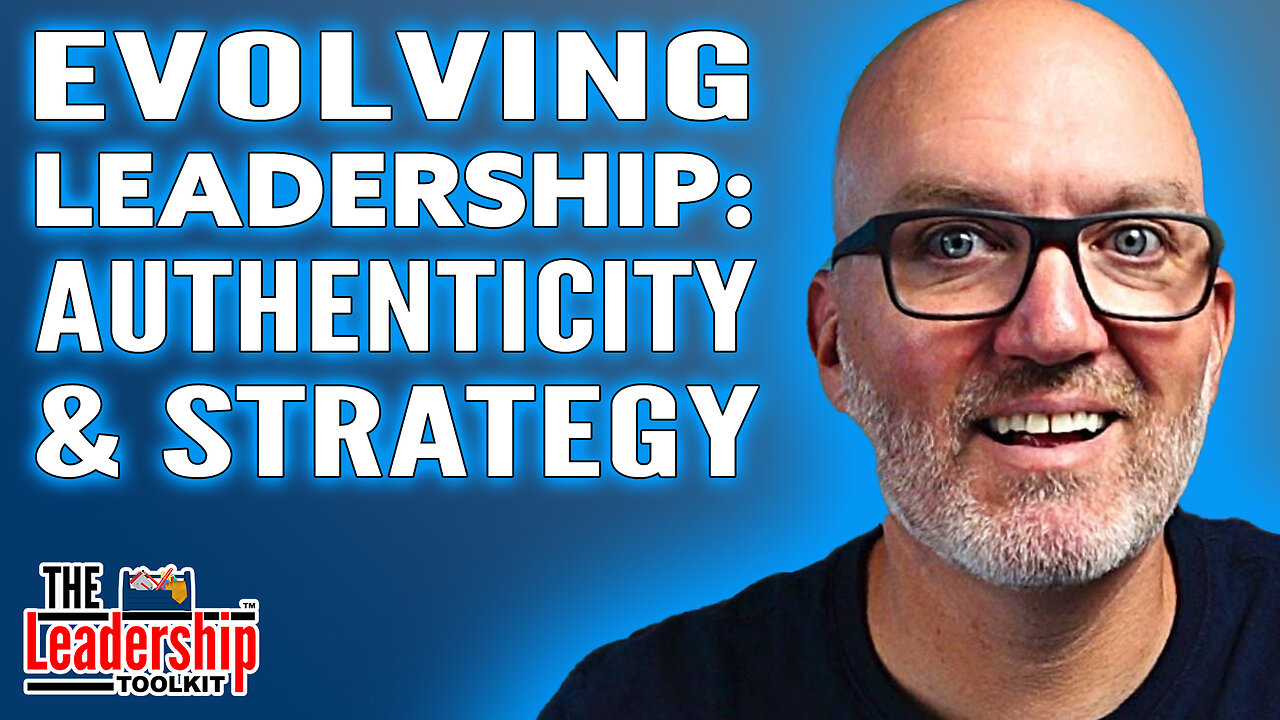 Evolving Your Leadership through Authenticity and Strategy