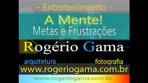 Mente, Metas, Frustrações - Sucesso !!! - Rogerio Gama - Arquitetura e Fotografia