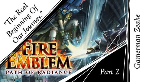 Let's Play Fire Emblem: Path Of Radiance | Part 2: "The Real Beginning Of Our Journey."