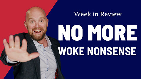 Week in Review: No More Woke Nonsense