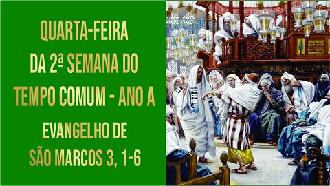 Evangelho da Quarta-feira da 2ª Semana do Tempo Comum - Ano A Mc 3, 1-6