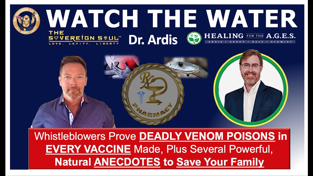 WATCH THE WATER’s Dr. Ardis [DS] Vaccines have DEADLY VENOM, Natural Anecdotes HEALING for the AGES