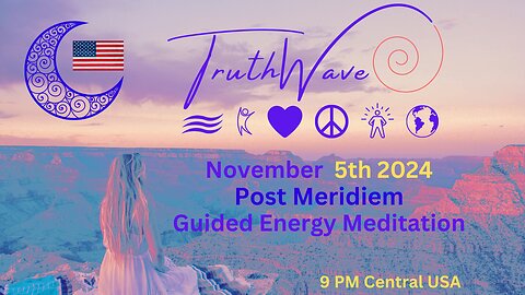 TruthWave Energy Meditation November 5th Post Meridiem 2024