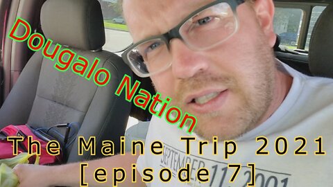 The Maine Trip 2021 [episode 7]
