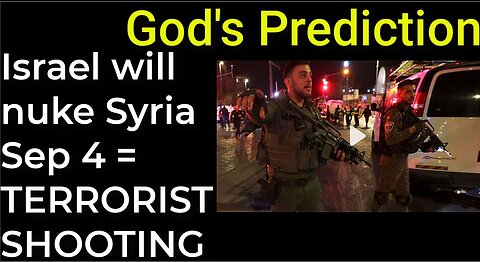 God's Prediction: Israel will nuke Syria on Sep 4 = TERRORIST SHOOTING