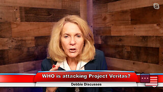 WHO is attacking Project Veritas? | Debbie Discusses 2.14.23