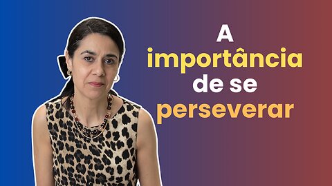 A importância da perseverança na vida cristã | Perseverança - Parte 1 | Soraia Dognini