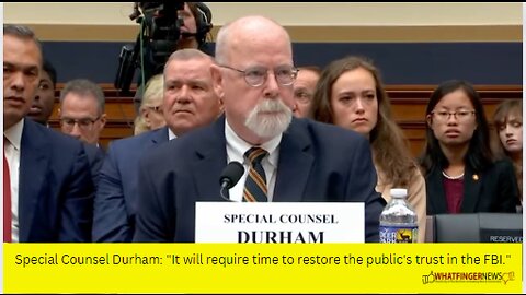 Special Counsel Durham: "It will require time to restore the public's trust in the FBI."