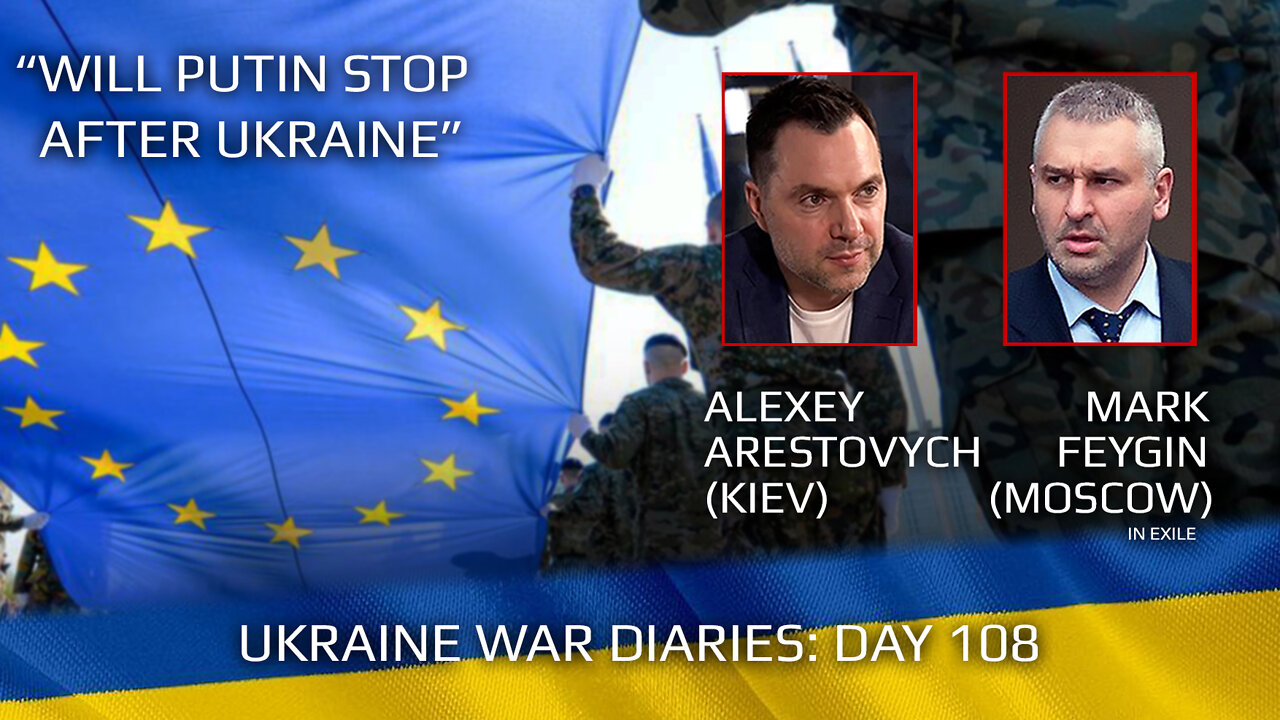 War Day 108: war diaries w/Advisor to Ukraine President, Intel Officer @Alexey Arestovych & #Feygin