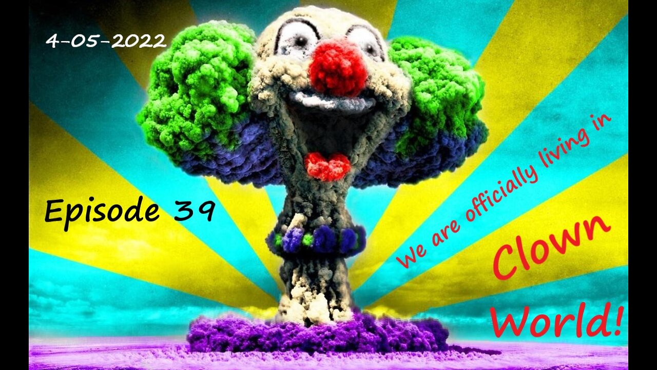 4-05-2022 We are officially living in Clown World!