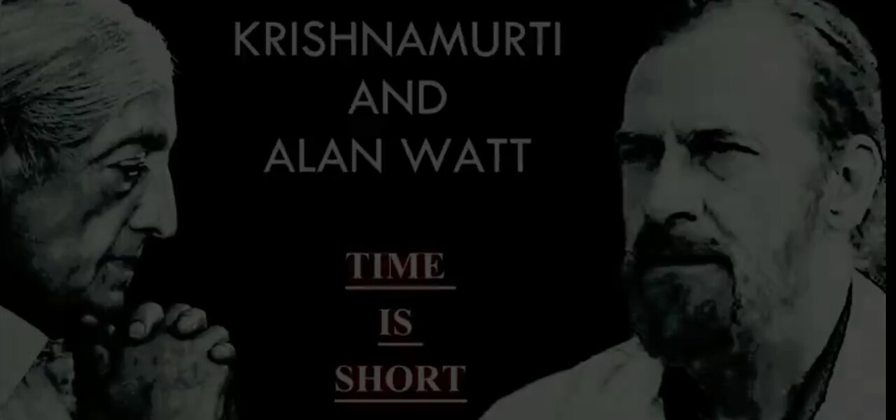 Alan Watt and J Krishnamurti --- Time is Short