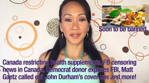 Canada restricting health supplements, FB censoring news in Canada, democrat donor exposes FBI, more