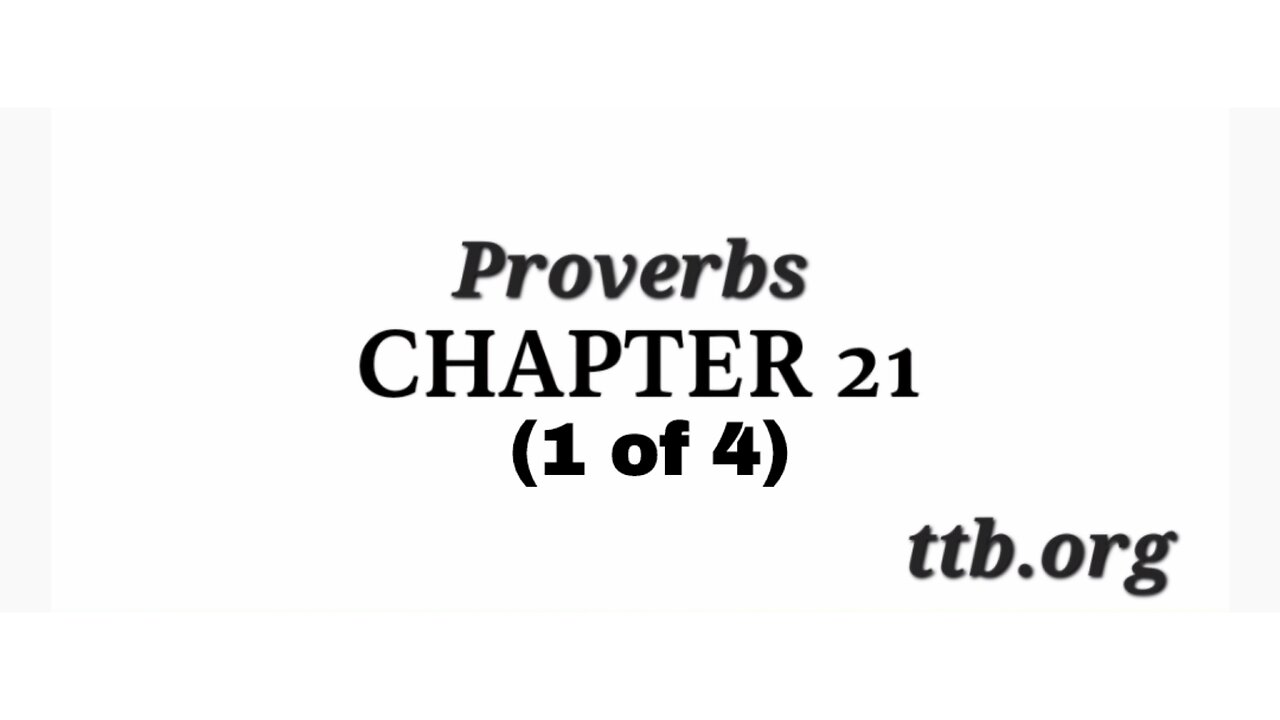 Proverbs Chapter 21 (Bible Study) (1 of 4)