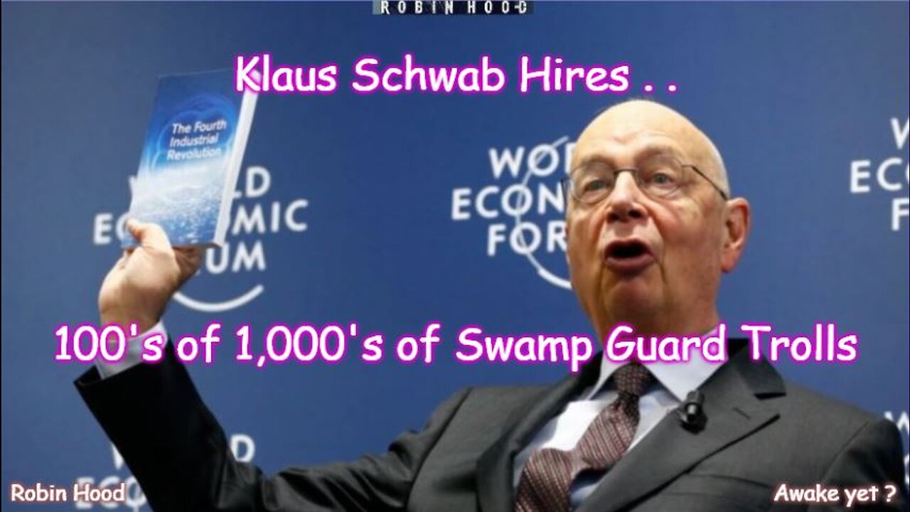 Klaus Schwab Hires 100's of 1,000's of Swamp Guard Trolls