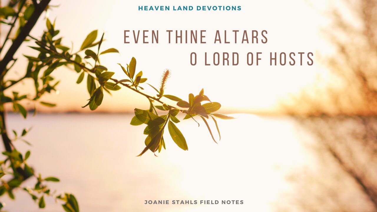 Heaven Land Devotions - Even Thine Altars O Lord Of Hosts