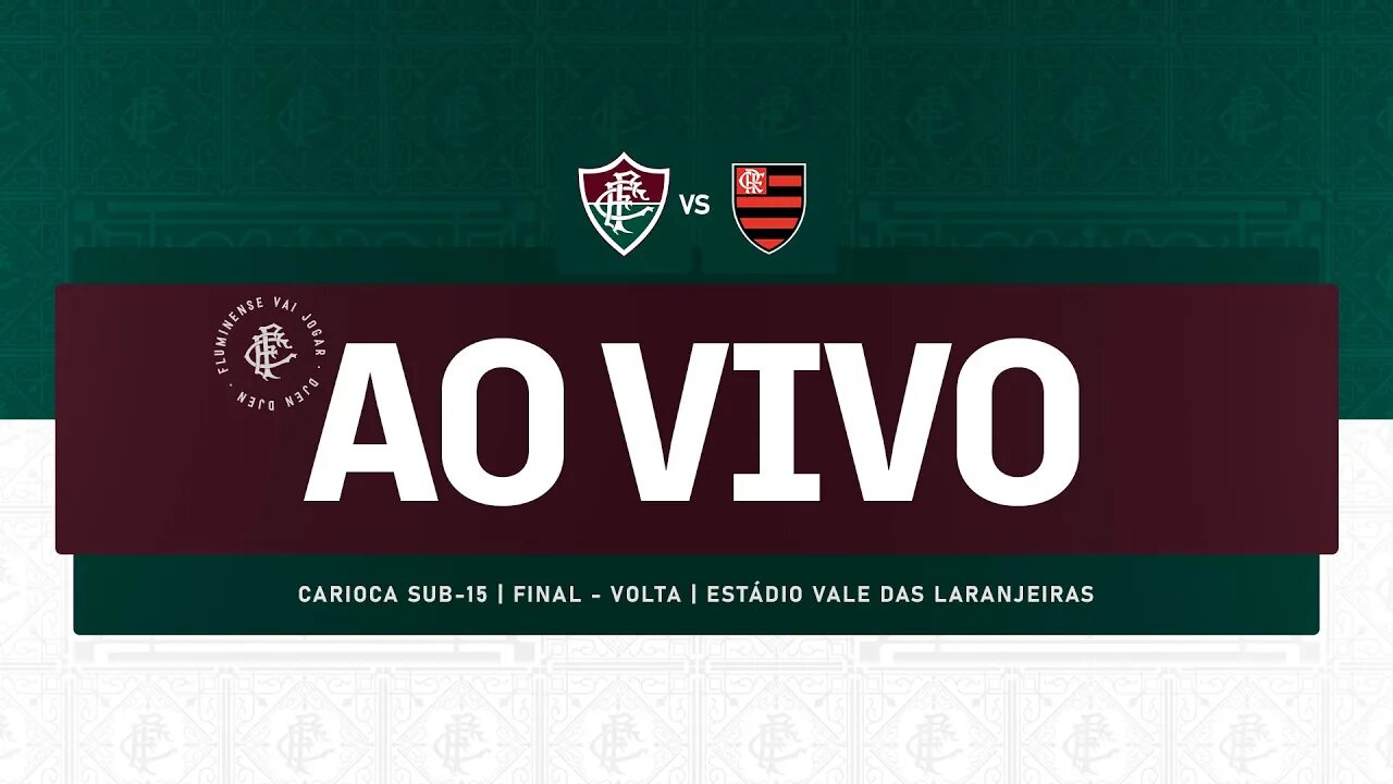 AO VIVO - FLUMINENSE X FLAMENGO | CAMPEONATO CARIOCA SUB-15 | FINAL - VOLTA