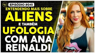 Extraterrestres existem e posso Provar - Ana Reinaldi #041