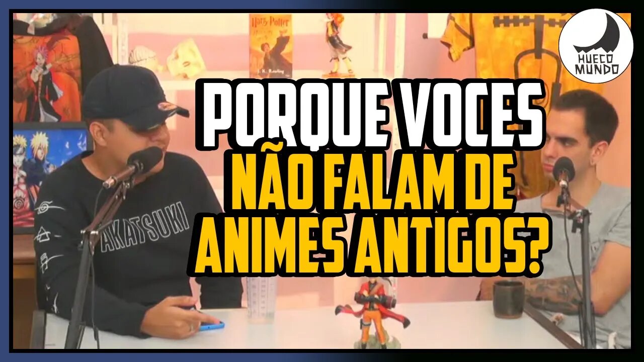 Animes antigos, o por que de não abordamos tanto no canal! | Hueco Mundo