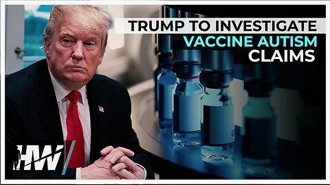 PRES. TRUMP TO INVESTIGATE VACCINE AUTISM CLAIMS