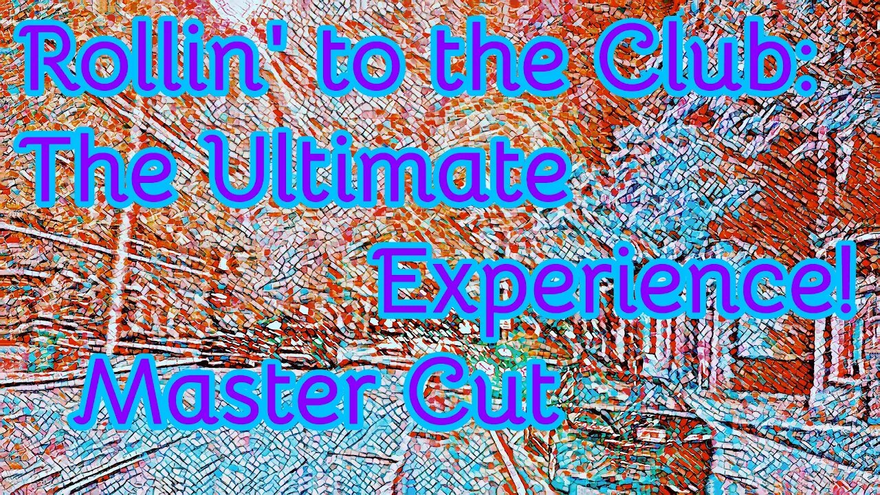 Rollin' to the Club: The Ultimate Experience-Master Cut