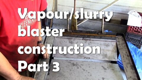 Vapour / slurry blaster construction Part 3