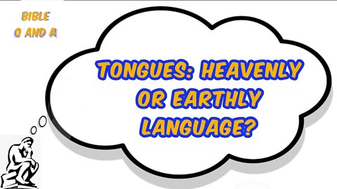 Tongues: Heavenly or Earthly Language?