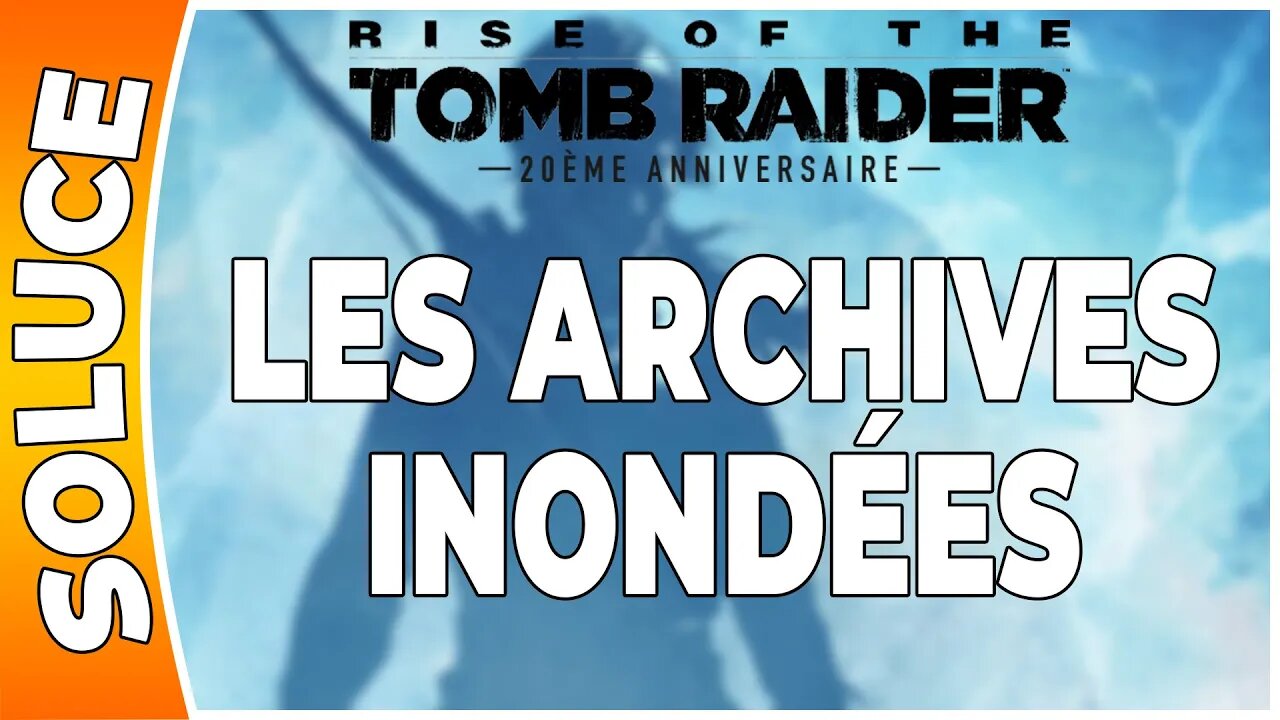 Rise of the Tomb Raider - LES ARCHIVES INONDÉES [FR PS4]