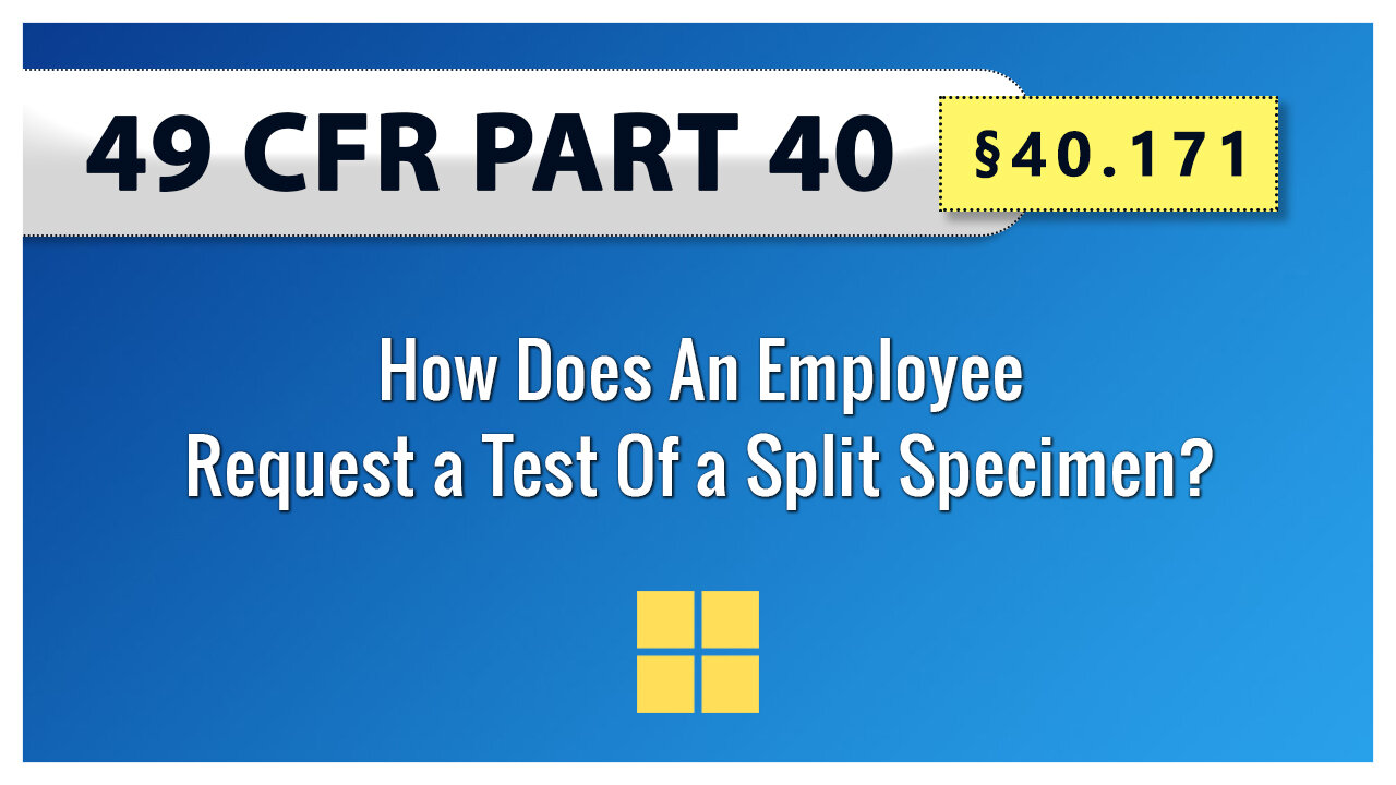 49 CFR Part 40 - §40.171 How Does An Employee Request a Test Of a Split Specimen?