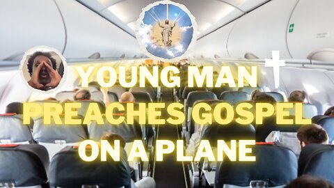 Young Man Preaches Gospel on a Plane