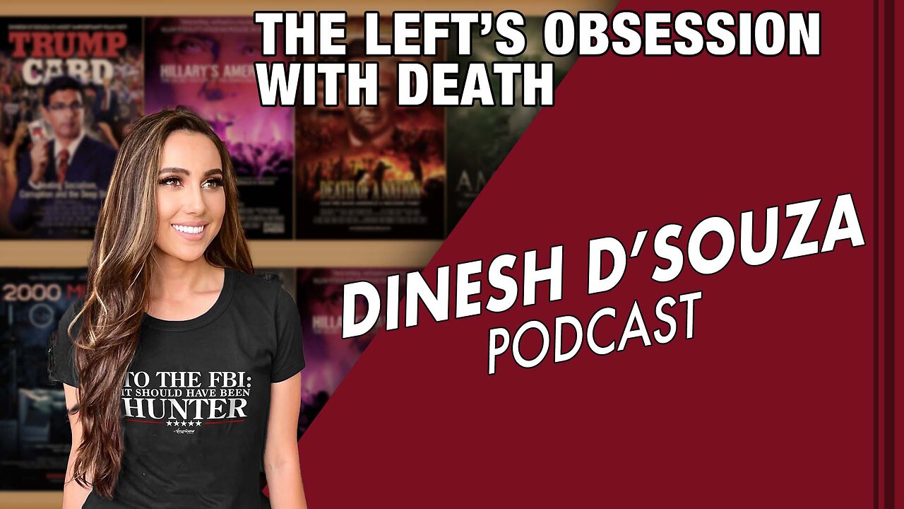 The Left’s Obsession with Death Dinesh D’Souza Podcast Ep 471