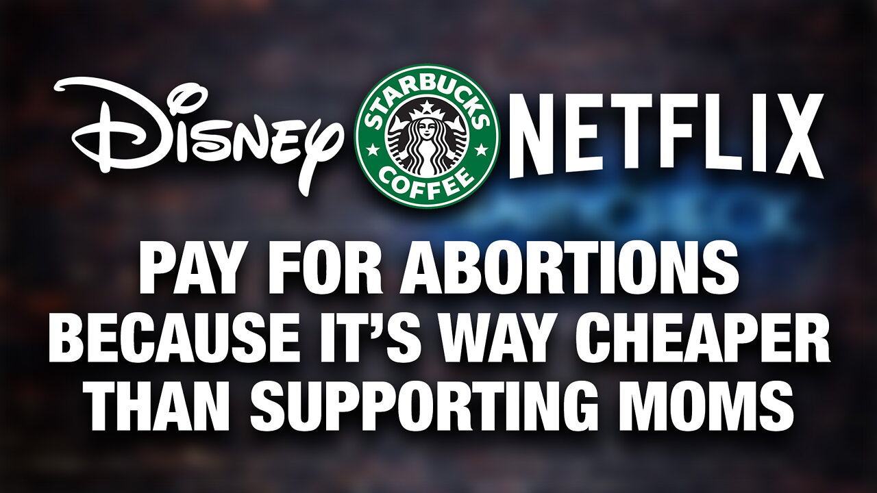 Corporations Pay For Abortion…Because It’s Cheaper Than Supporting Moms | Reality Check