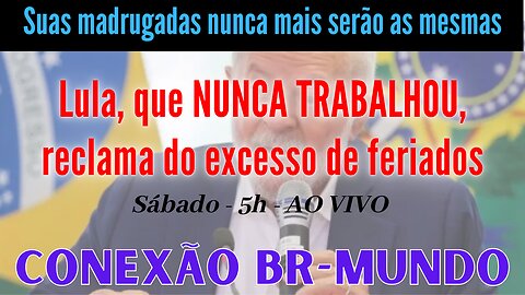 Lula, QUE NUNCA TRABALHOU, reclama do excesso de feriados