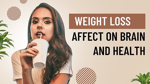 What losing weight does affect on you body and brain?