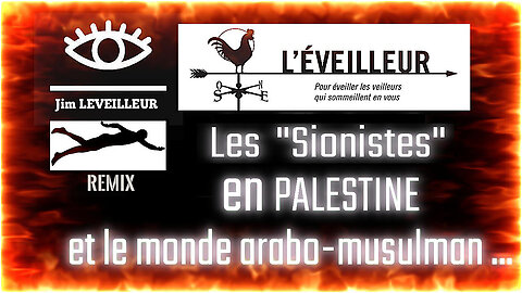 Les "sionistes" en Palestine et le monde arabo-musulman. Jim Leveilleur (Hd 1080)