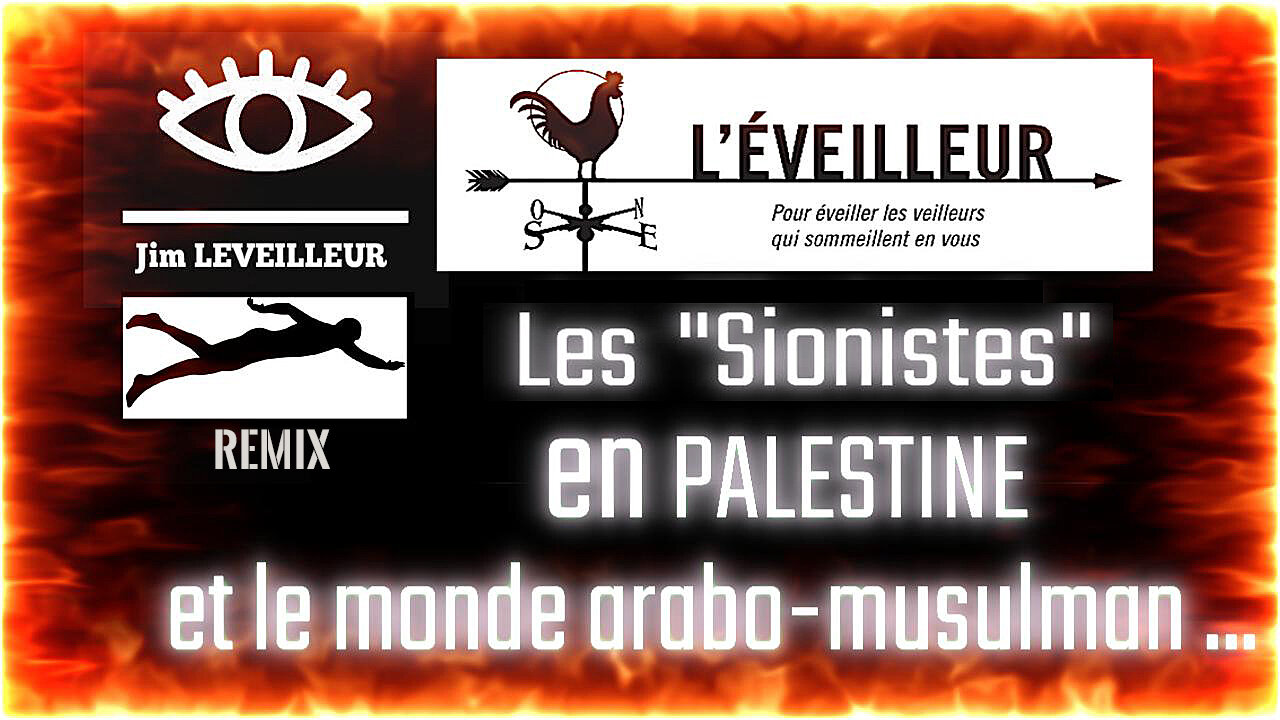 Les "sionistes" en Palestine et le monde arabo-musulman. Jim Leveilleur (Hd 1080)