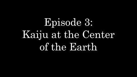 WDMC ~ Ep3: Kaiju at the Center of the Earth