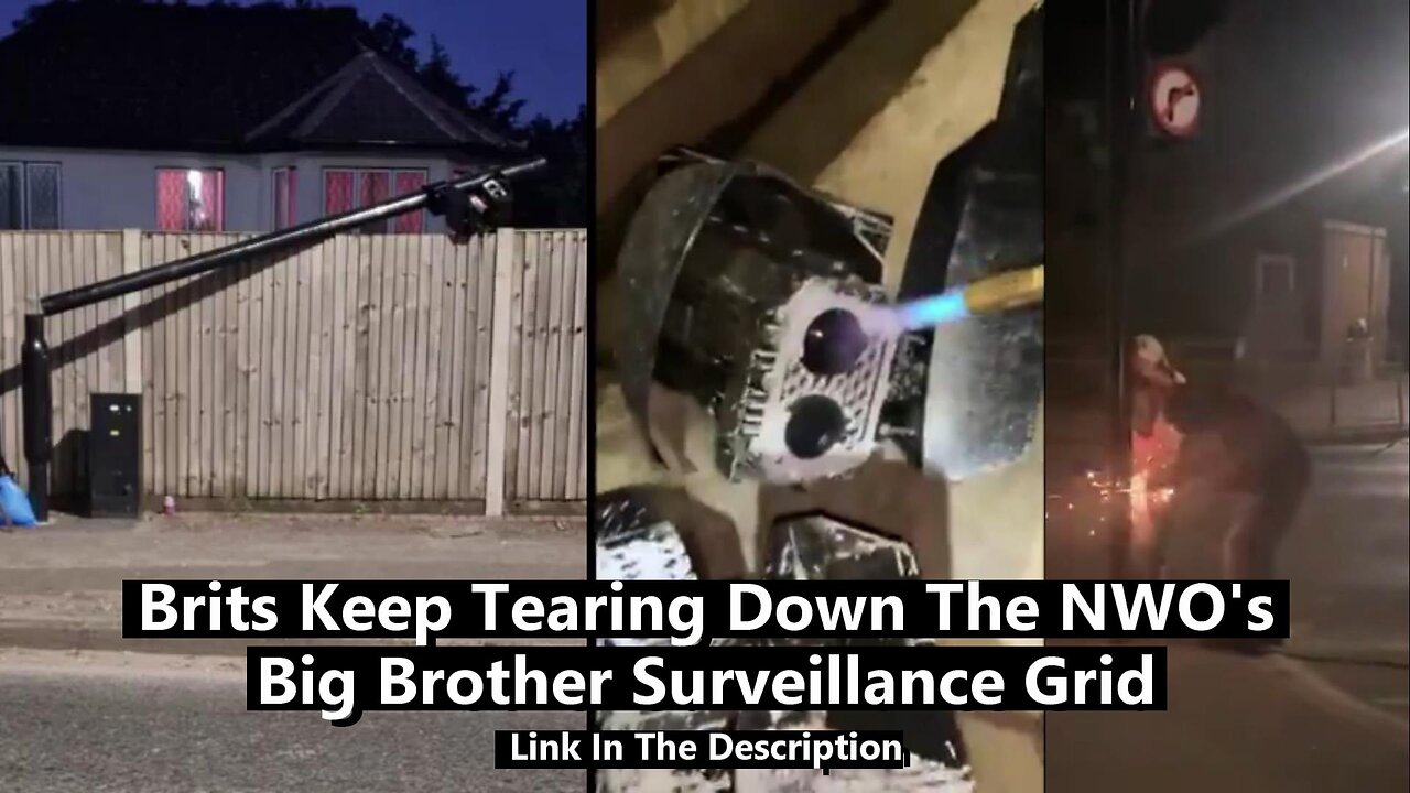 Brits Keep Tearing Down The NWO's Big Brother Surveillance Grid