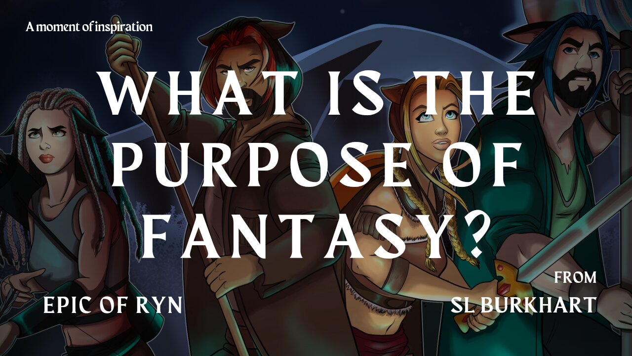 What is the purpose of fantasy? Inspirational message from the Epic of Ryn #fantasy #booktrailers