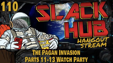 Slack Hub 110: The Pagan Invasion Parts 11-13 Watch Party