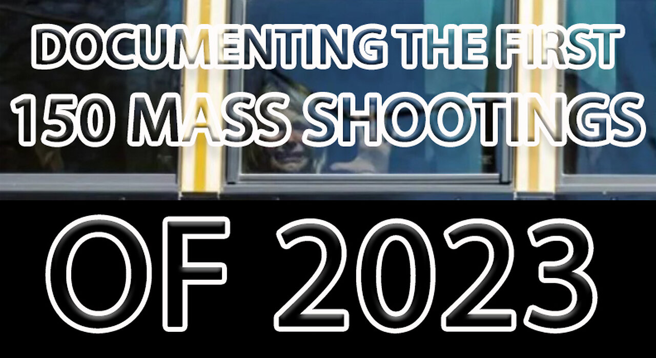 Documenting the First 150 Mass Shootings of 2023 - Victims, Shooters and Locations