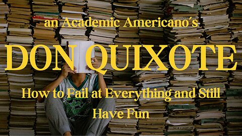 DON QUIXOTE: How to Fail at Everything and Still Have Fun | an Academic Americano #1